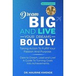 MaurineKwende.com Dream Big and Live Your Dreams Boldly Taking Action to Fulfill Your Passion and Purpose by Maurine Kwende