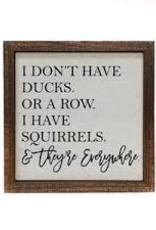 Wink I Don't Have Ducks or a Row I have Squirrels Sign