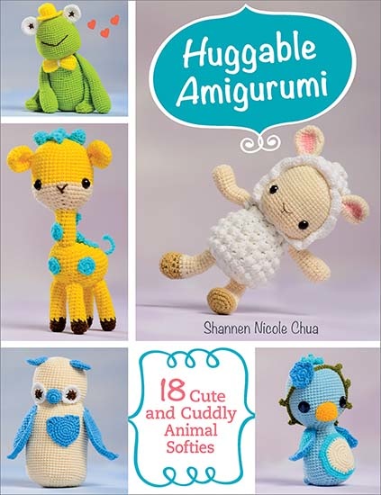 Huggable Amigurumi-5 Whimsical Characters Using Super Bulky Weight Yarn,  Makes them Extra Cuddly and Quick to Crochet