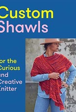 Custom Shawls for the Curious and Creative Knitter