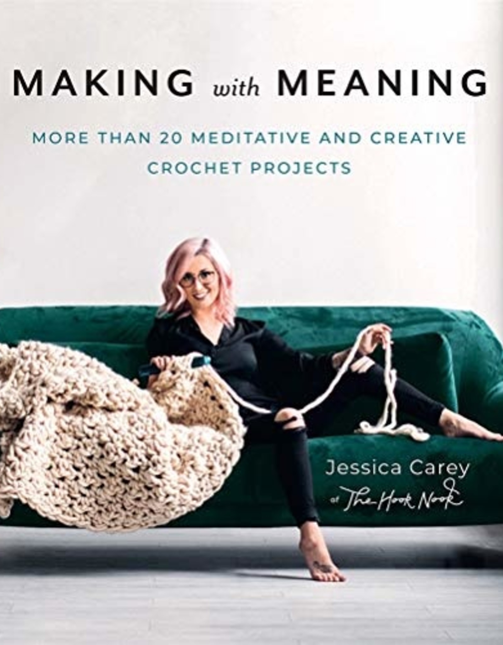 Making with Meaning: More Than 20 Meditative and Creative Crochet Projects