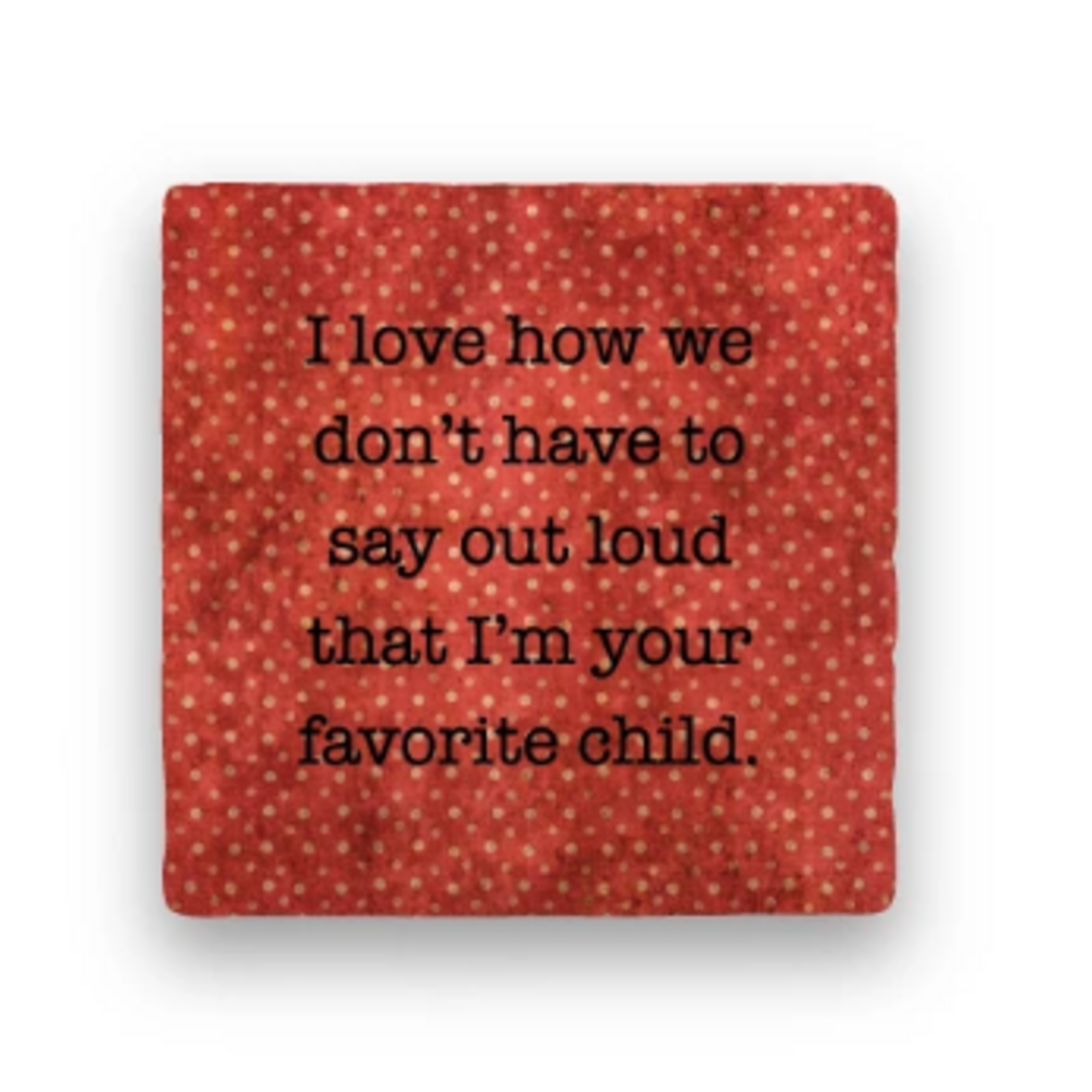 Paisley & Parsley Designs Coaster, Favorite Child | Paisley & Parsley Designs
