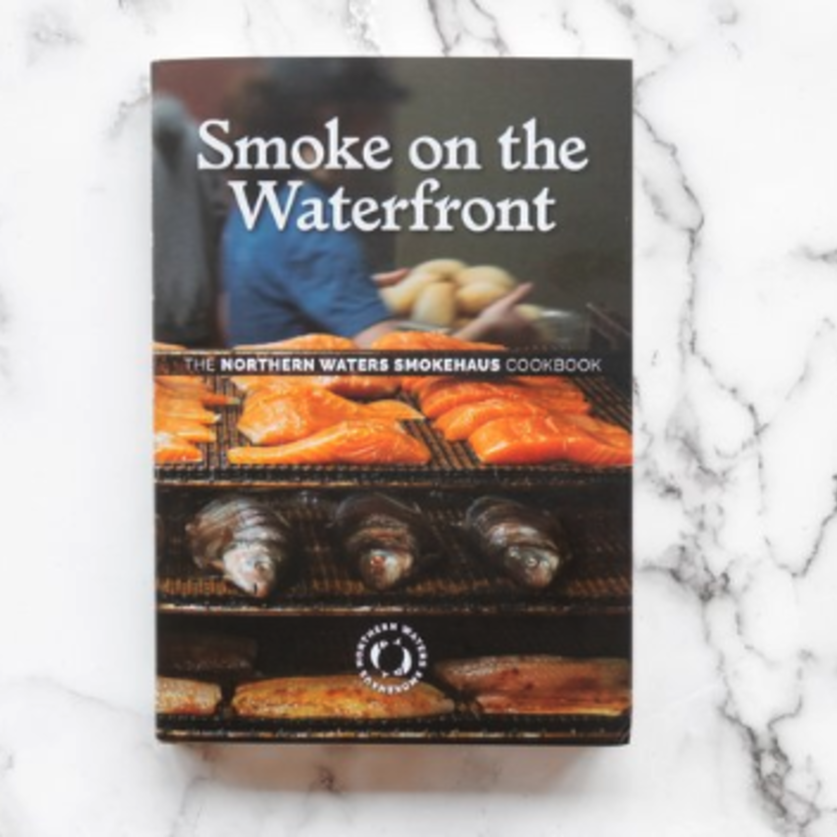 University of MN Press Smoke on the Waterfront: The Northern Waters Smokehaus Cookbook | University of MN Press
