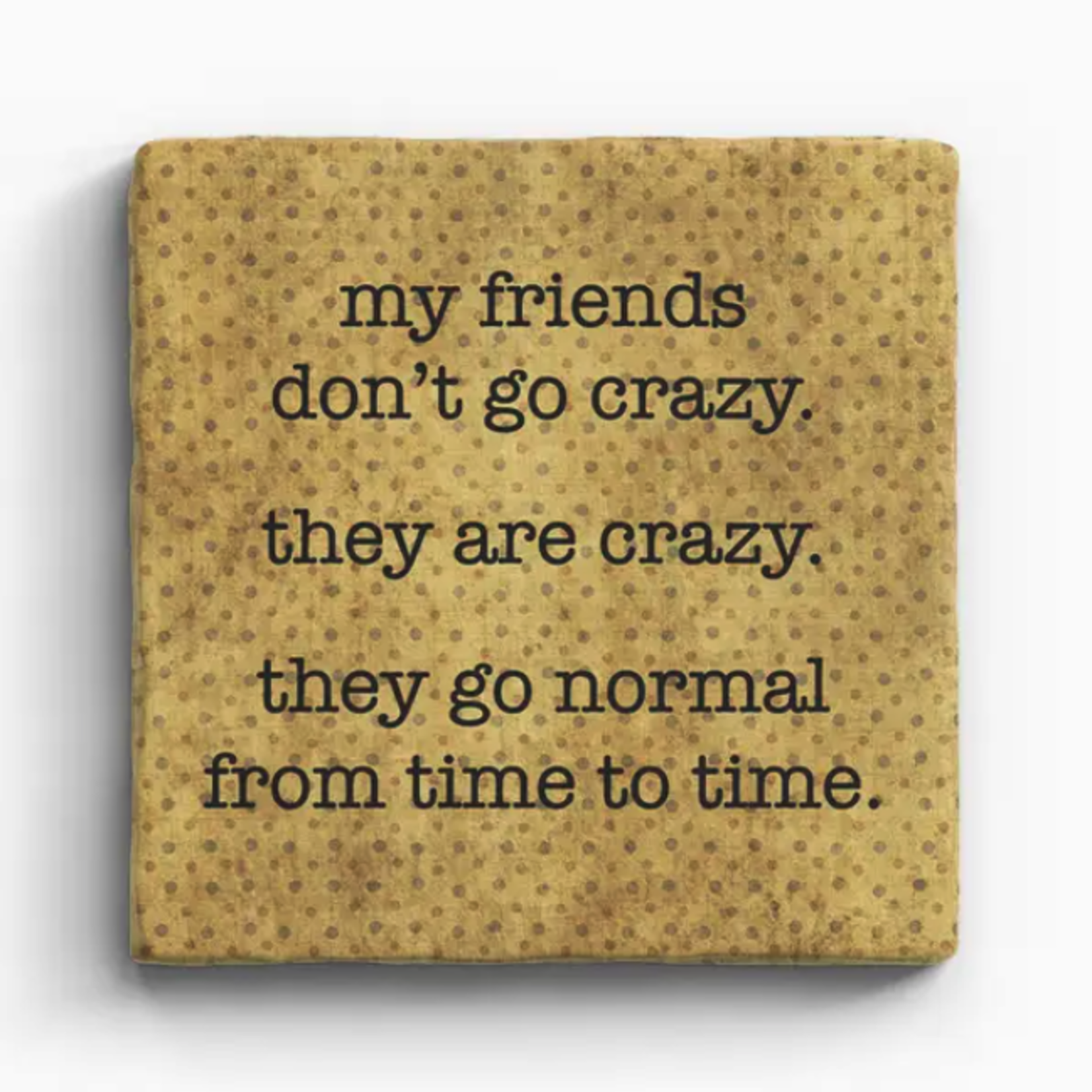 Paisley & Parsley Designs Coaster, Friends Are Crazy