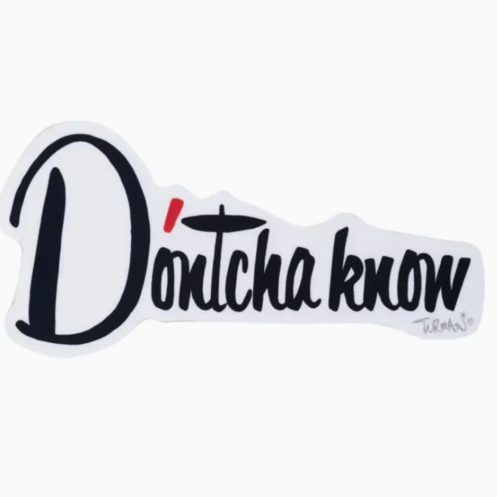 Adam Turman Artwork D'ontcha Know Sticker