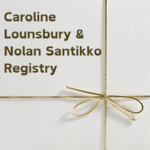 Caroline Lounsbury & Nolan Santikko Registry