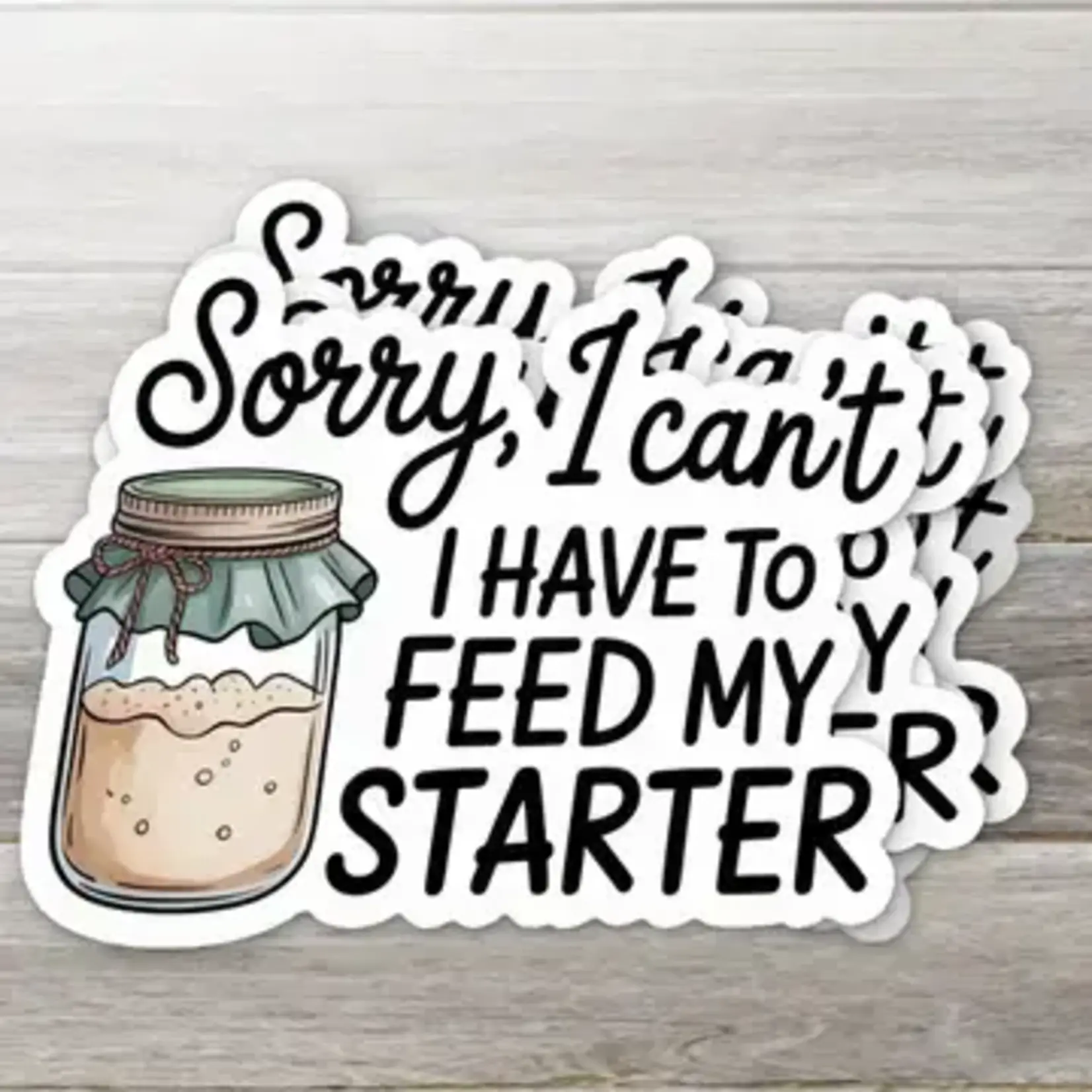 Ozark Sticker Company Sorry, I Can't I Have To Feed My Starter Sticker | Ozark Sticker Company
