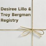 Desiree Lillo and Troy Bergman Registry