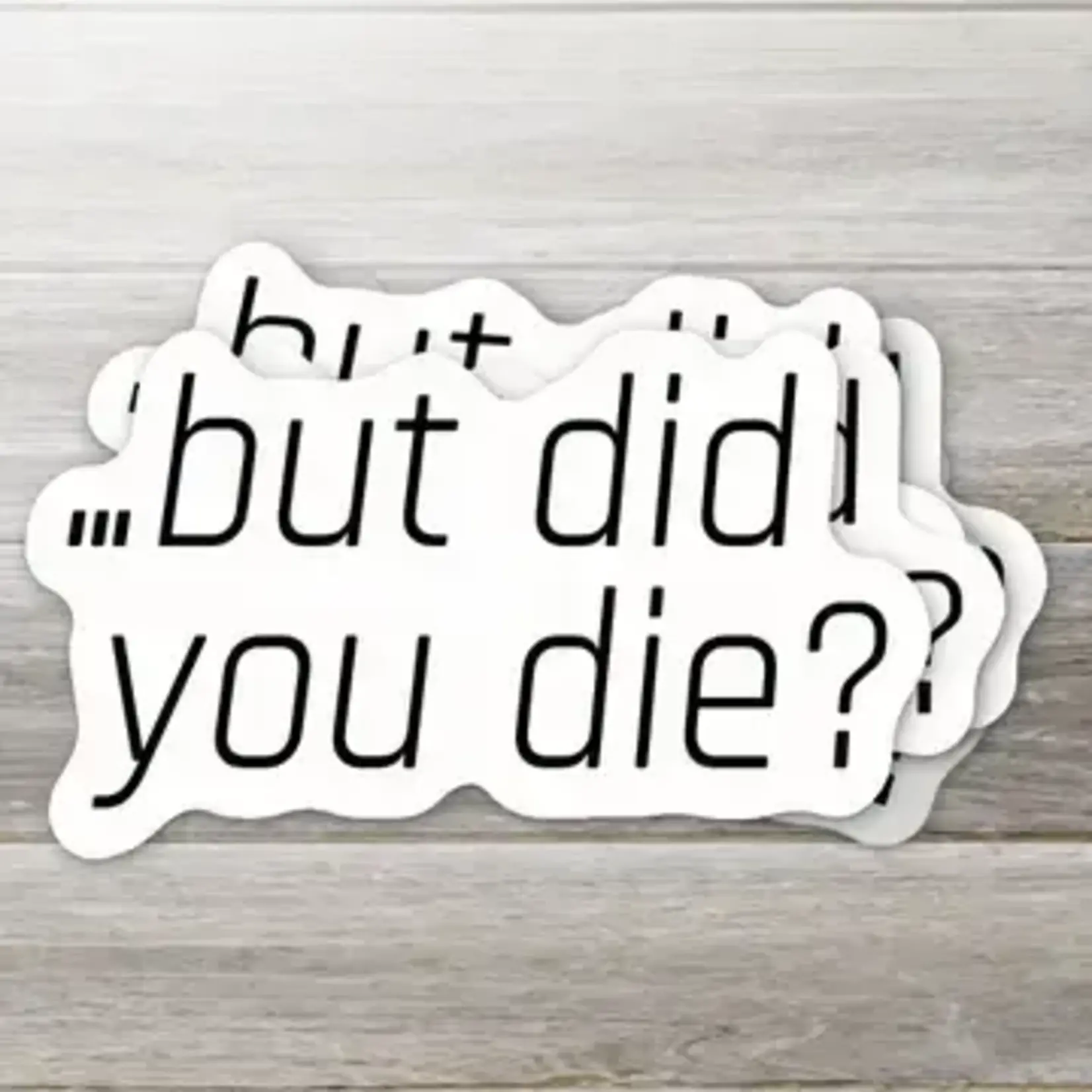 Ozark Sticker Company But did you die? Sticker | Ozark Sticker Company