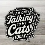 Ozark Sticker Company Only talking to my cats today sticker | Ozark Sticker Company
