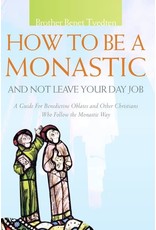 Paraclete Press How to Be a Monastic and Not Leave Your Day Job: A Guide for Benedictine Oblates and Other Christians Who Follow the Monastic Way by Brother Benet Tvedten (Paperback)