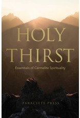 Paraclete Press Holy Thirst: Essentials of Carmelite Spirituality by Paraclete Press (Paperback)