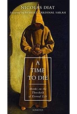 Ignatius Press A Time to Die: Monks on the Threshold of Eternal Life by Nicolas Diat