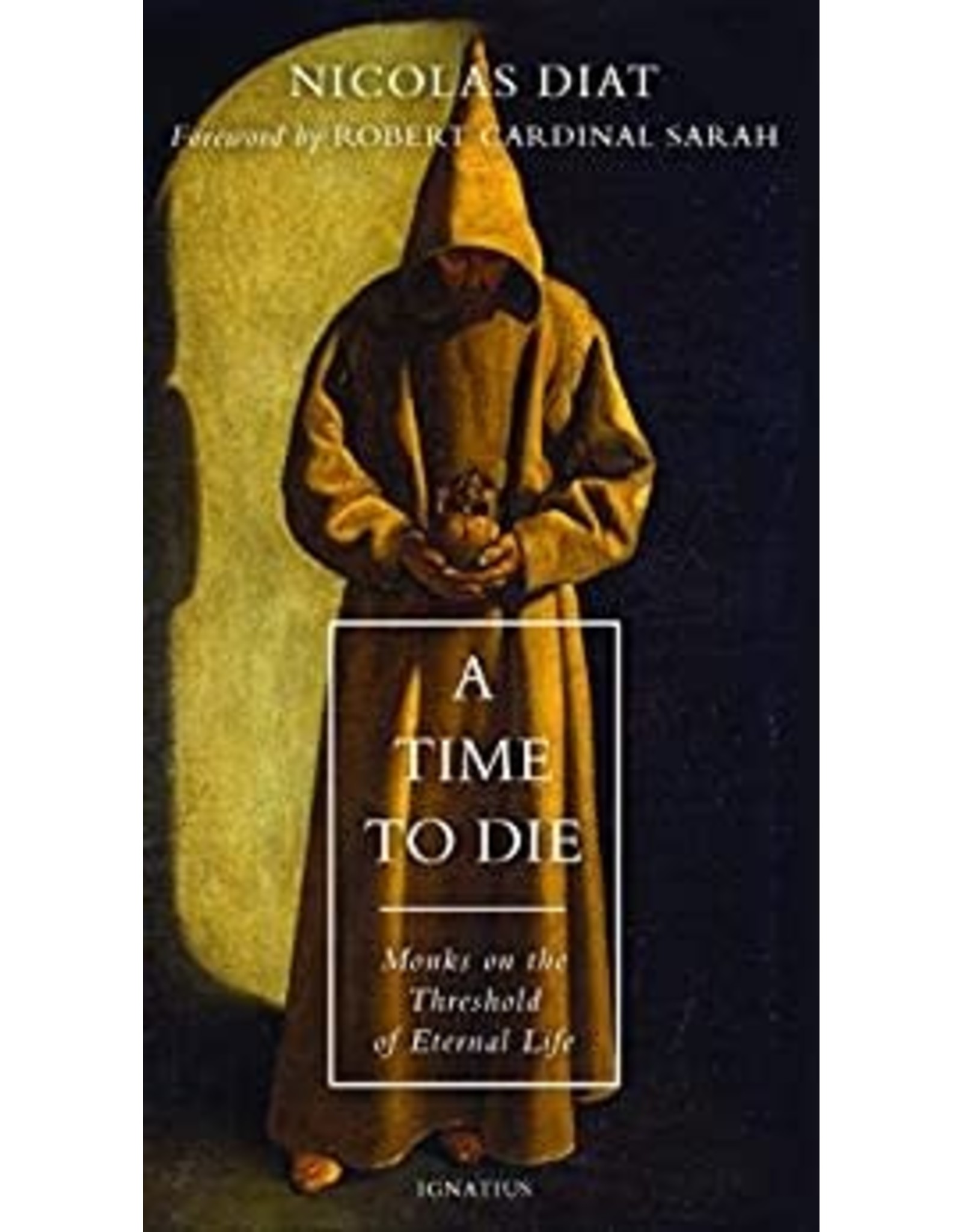 Ignatius Press A Time to Die: Monks on the Threshold of Eternal Life by Nicolas Diat