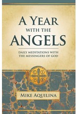 A Year with the Angels: Daily Meditations with the Messengers of God Mike Aquilina  - Paperback