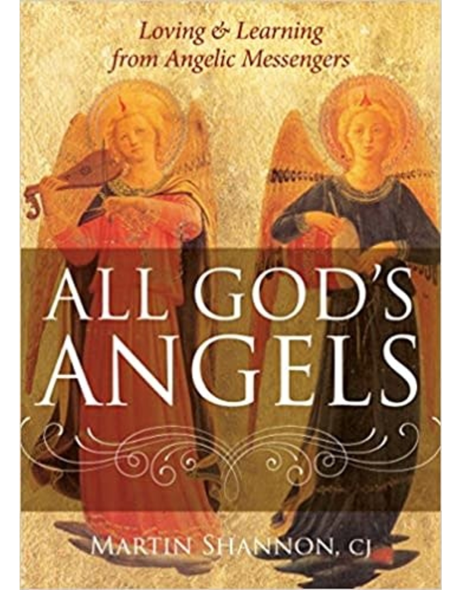 All God's Angels: Loving and Learning from Angelic Messengers  by Martin Shannon CJ