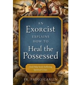 Sophia Press An Exorcist Explains How to Heal the Possessed by Fr. Paolo Carlin