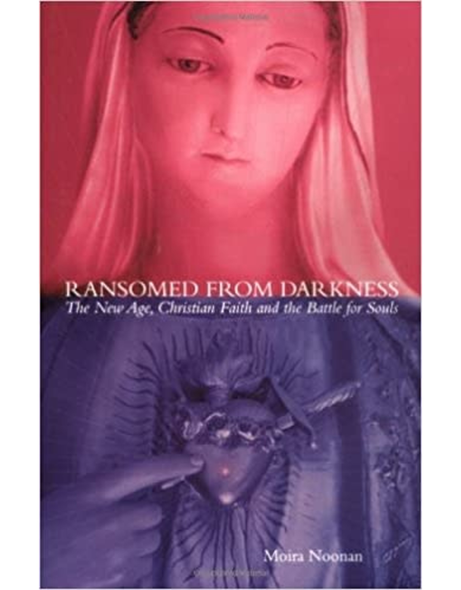 Ransomed From Darkness: The New Age, Christian Faith and the Battle for Souls by Moira Noonan (Paperback)