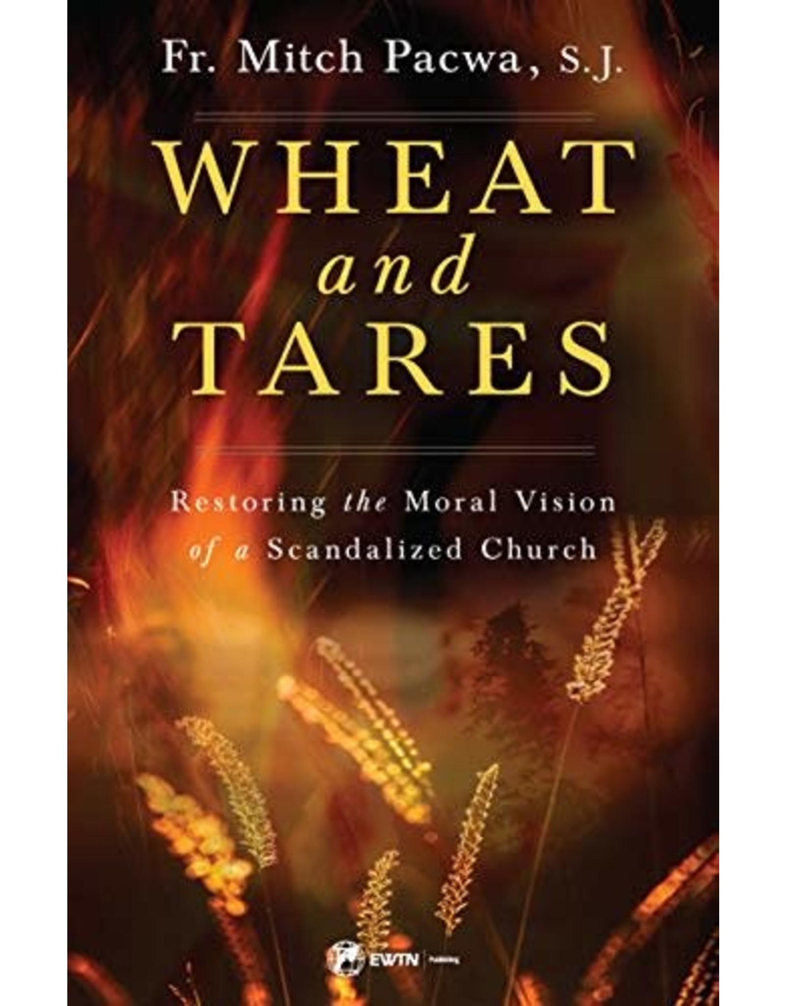 Sophia Press Wheat and Tares: Restoring the Moral Vision of a Scandalized Church by Fr. Mitch Pacwa, S.J. (Paperback)