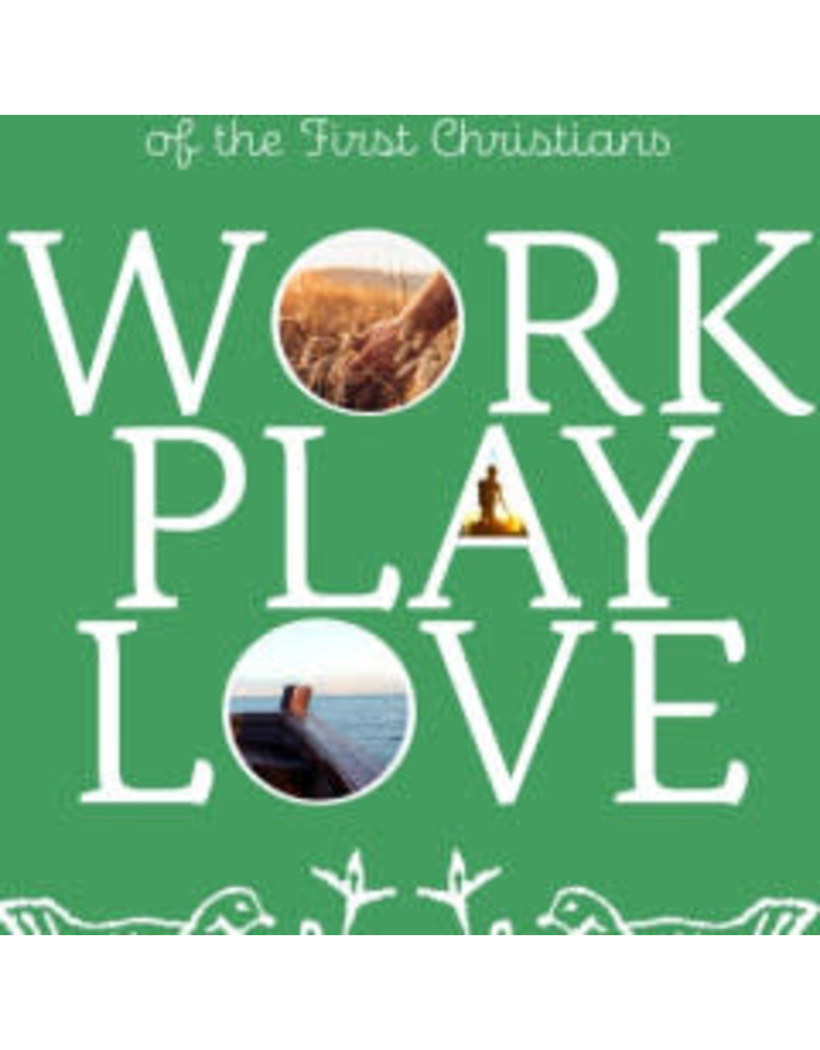 Paraclete Press Work Play Love: How the Mass Changed the Life of the First Christians by Mike Aquilina (Paperback)