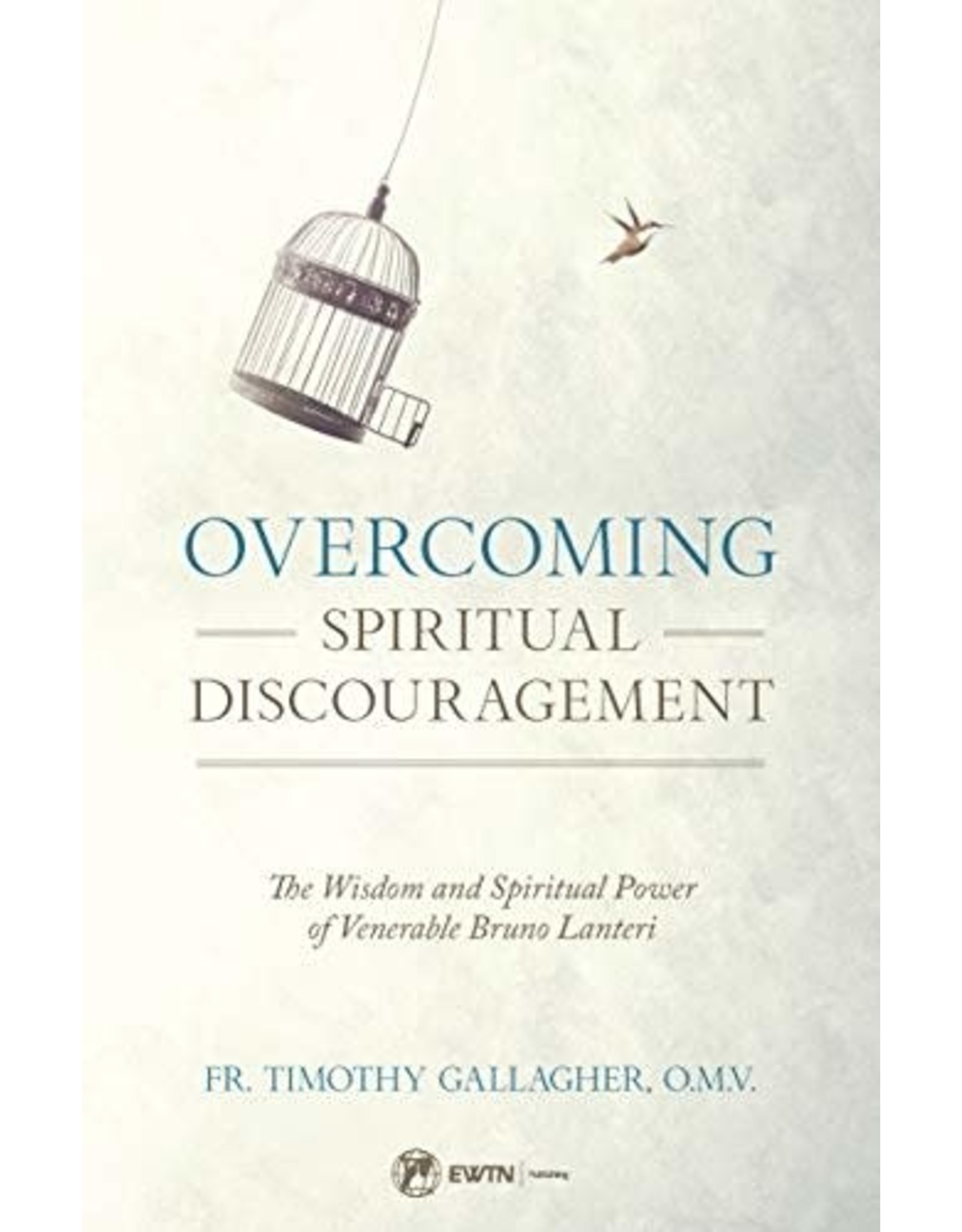 Sophia Press Overcoming Spiritual Discouragement: The Wisdom and Spiritual Power of Venerable Bruno Lanteri by Fr. Timothy Gallagher, O.M.V. (Paperback)