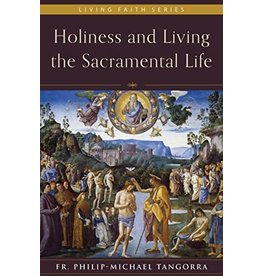 Holiness and Living the Sacramental Life (Living Faith) by Fr. Philip-Michael Tangorra (Hardcover)