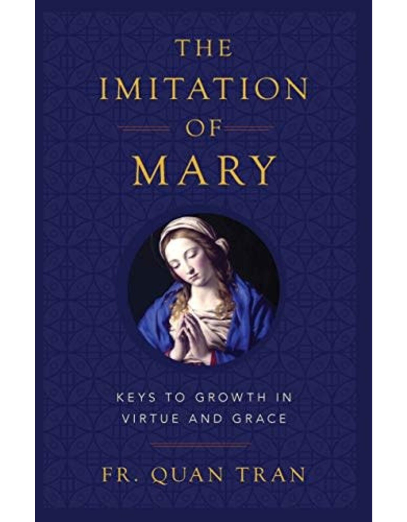 Sophia Press The Imitation of Mary: Keys to Growth in Virtue and Grace by Fr. Quan Tran