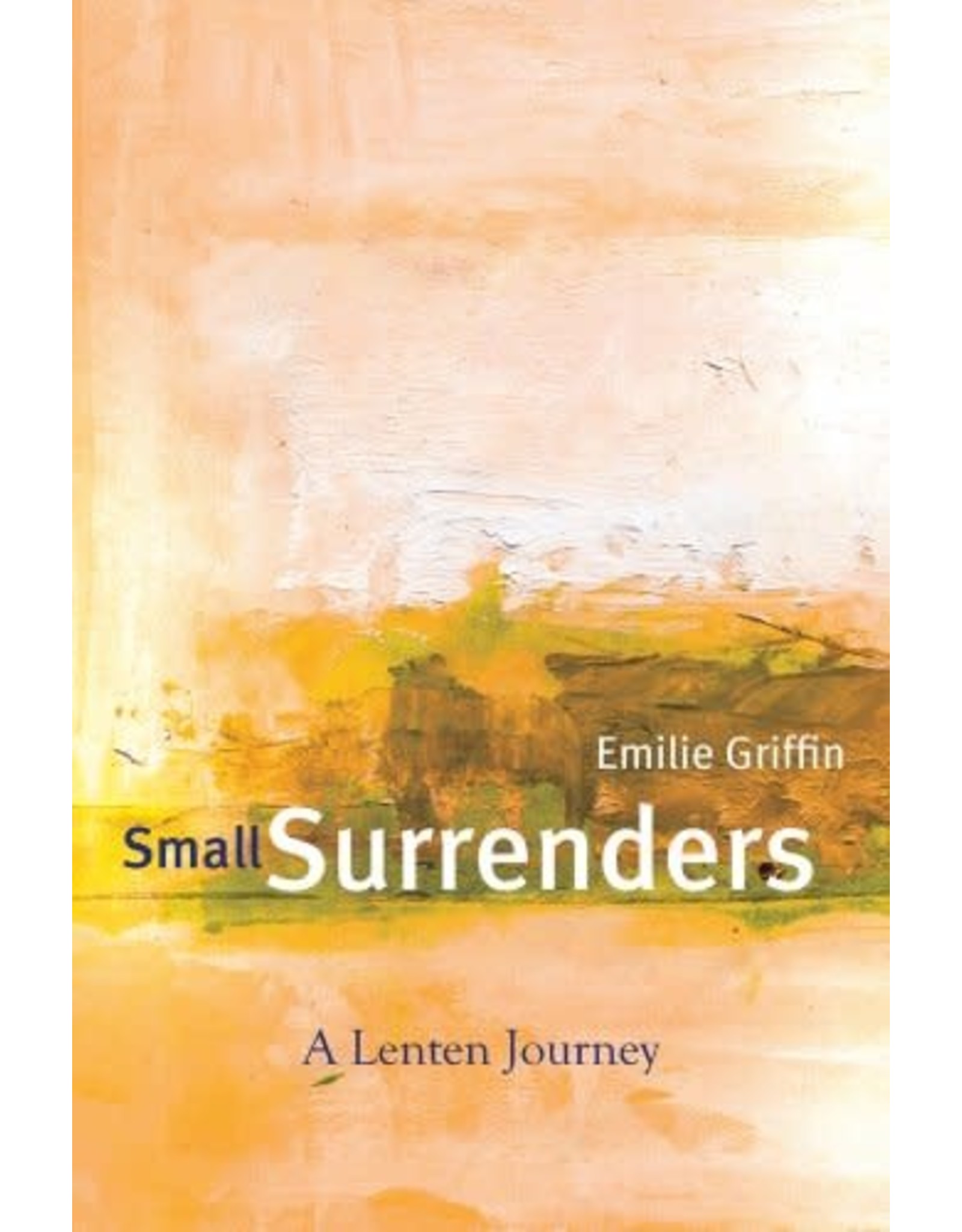Paraclete Press Small Surrenders: A Lenten Journey by Emilie Griffin (Paperback)