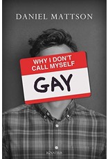 Ignatius Press Why I Don't Call Myself Gay: How I Reclaimed My Sexual Reality and Found Peace by Daniel Mattson (Paperback)