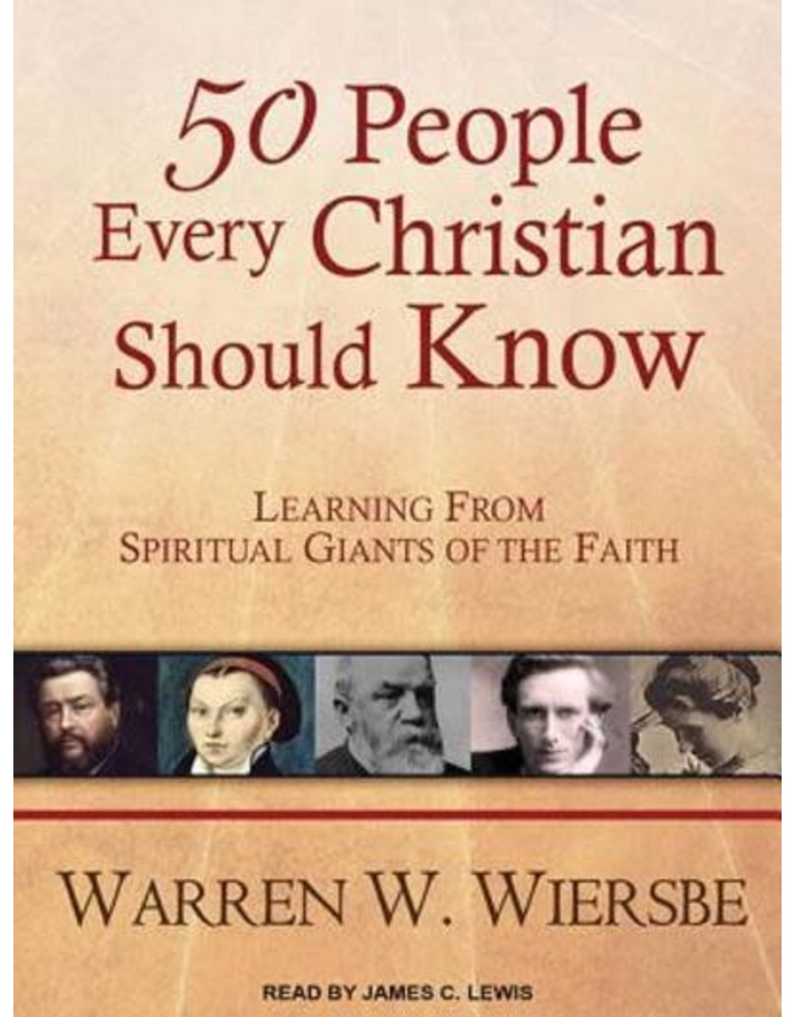 50 People Every Christian Should Know Learning from Spiritual Giants of the Faith by Warren W. Wiersbe, Narrated by James C. Lewis (Audio CD Set)