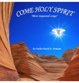 COME HOLY SPIRIT - Most Requested Songs by Father David A. Hemann (CD)