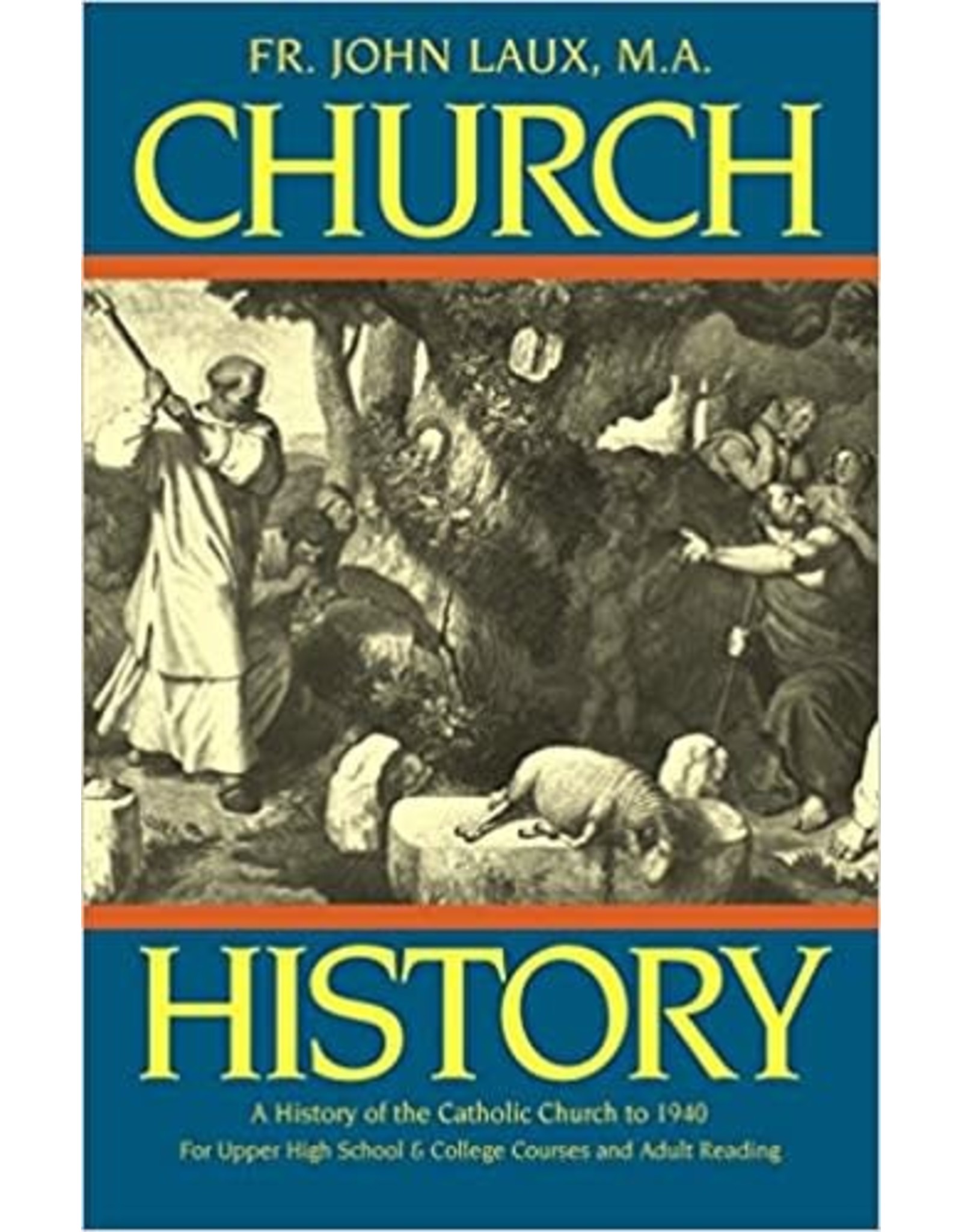 Tan Books Church History: A History of the Catholic Church to 1940 by Rev. Fr. John Laux (Paperback)