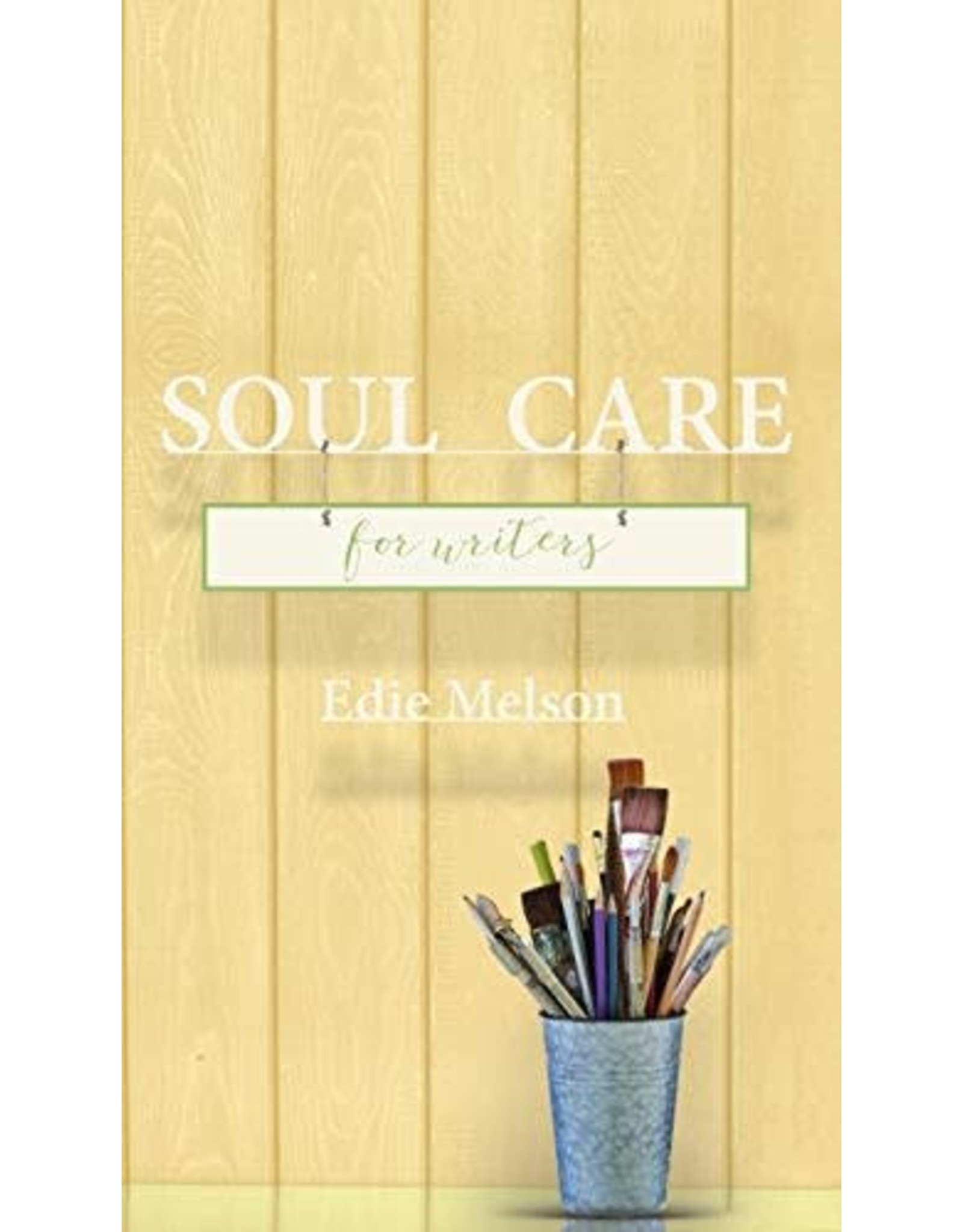 Soul Care for Writers by Edie Melson (Paperback)