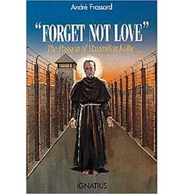 Ignatius Press "Forget Not Love" The Passion of Maximilian Kolbe by Andre Frossard (Paperback)
