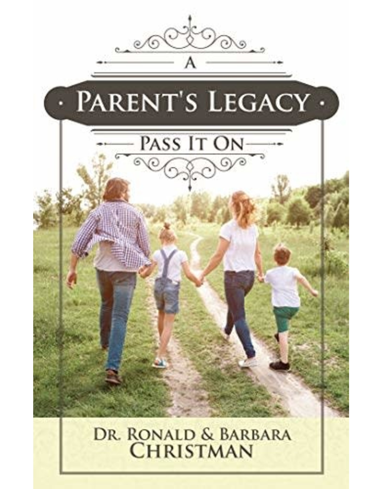 A Parent's Legacy: Pass It On by Dr. Ronald & Barbara Christman