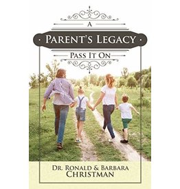 A Parent's Legacy: Pass It On by Dr. Ronald & Barbara Christman
