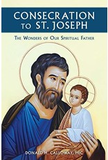 Marian Press Consecration to St. Joseph: The Wonders of Our Spiritual Father by Fr. Donald H. Calloway, MIC