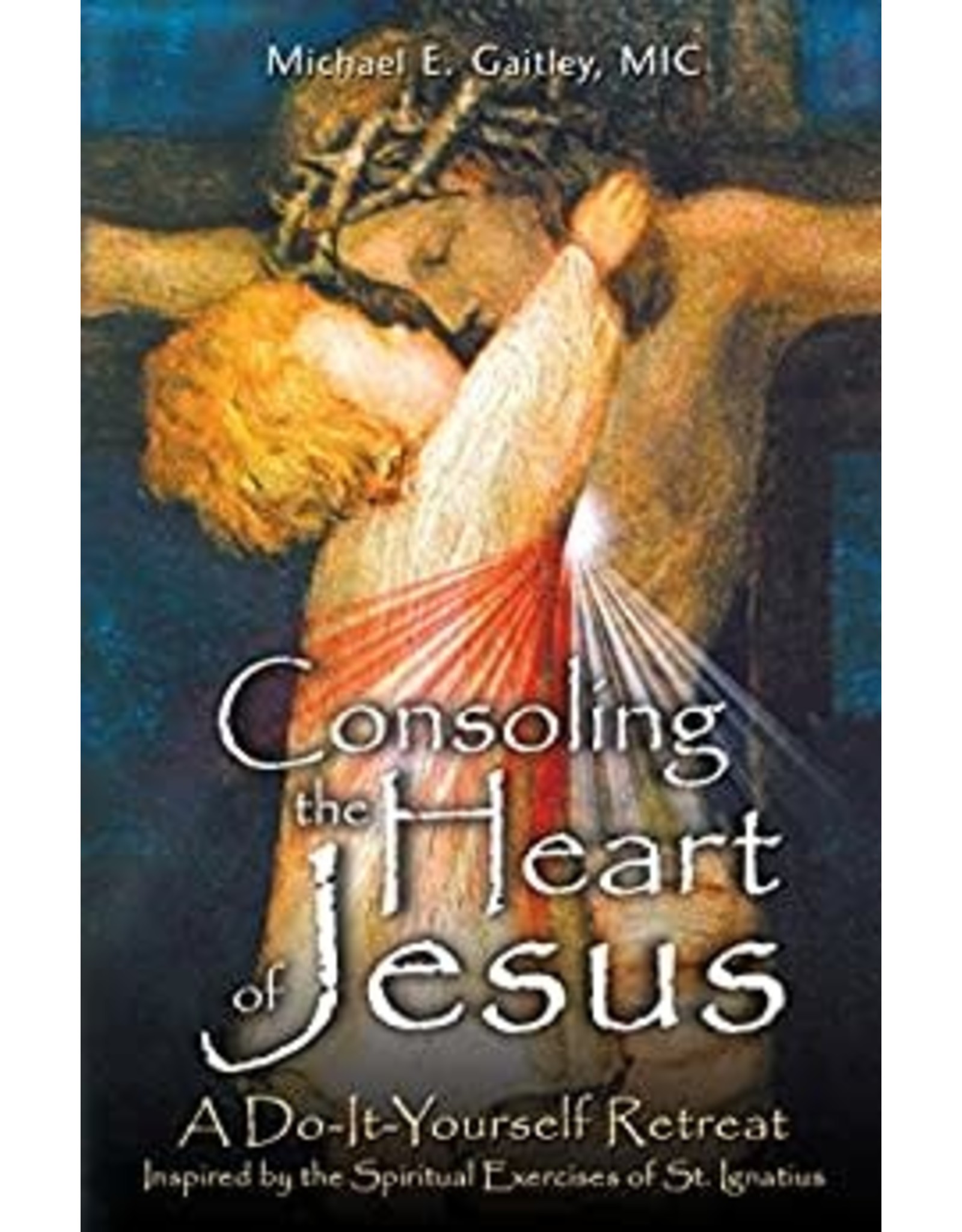Marian Press Consoling the Heart of Jesus by Fr. Michael Gaitley, MIC (Paperback)