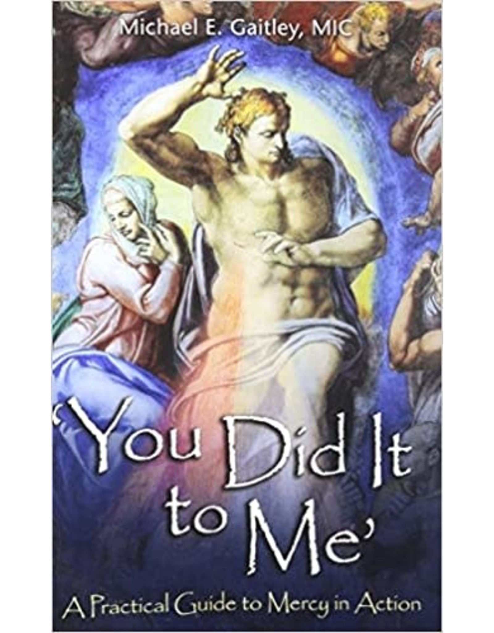 Association of Marian Helpers You Did It to Me: A Practical Guide to Mercy in Action by Michael E. Gaitley, MIC (Paperback)