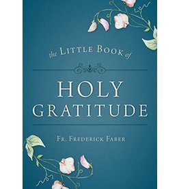 Sophia Press The Little Book of Holy Gratitude by Fr. Frederick Faber (Paperback)