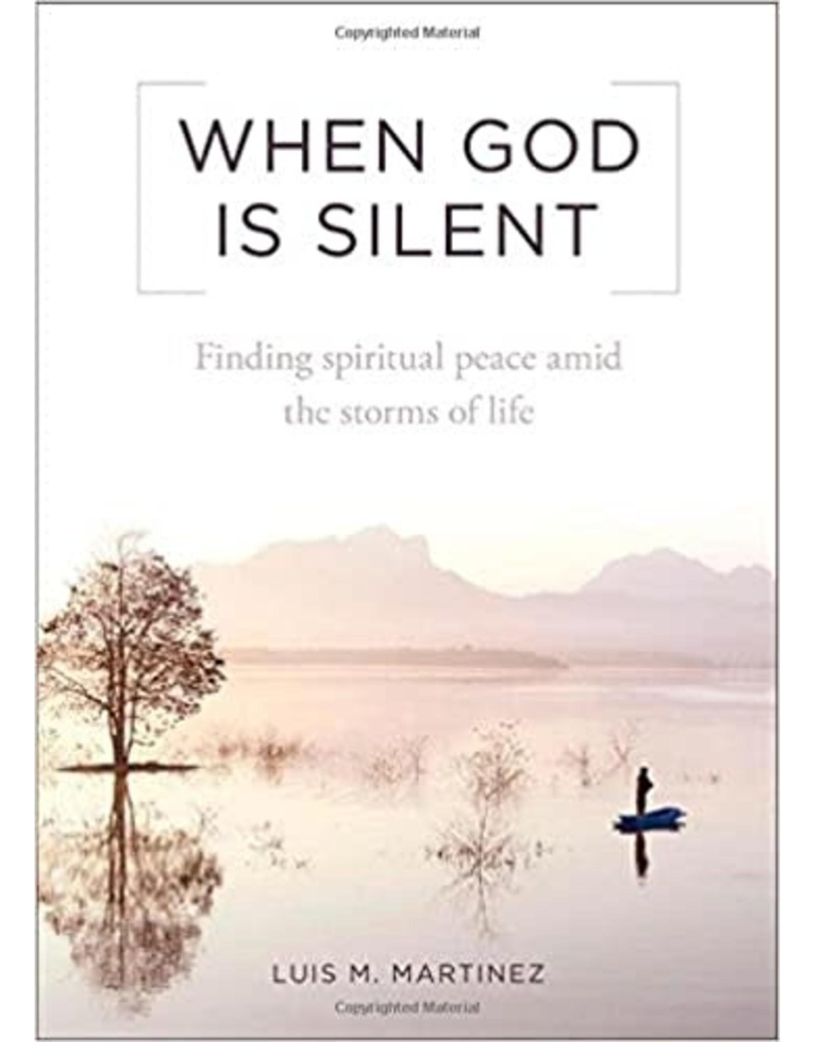 Sophia Press When God is Silent: Finding Spiritual Peace Amid the Storms of Life by Luis M. Martinez (Paperback)