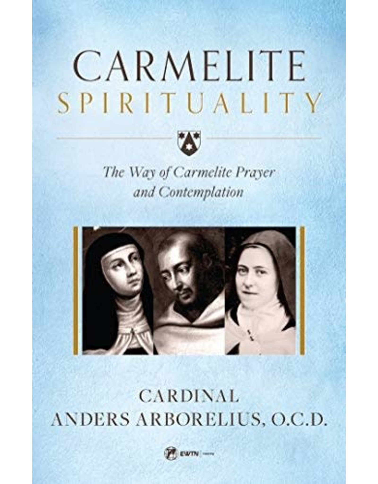 Sophia Press Carmelite Spirituality: The Way of Carmelite Prayer and Contemplation by Cardinal Anders Arborelius, O.C.D. (Paperback)