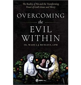 Sophia Press Overcoming the Evil Within: The Reality of Sin and the Transforming Power of God's Grace and Mercy by Fr. Wade L.J. Menezes, CPM (Paperback)