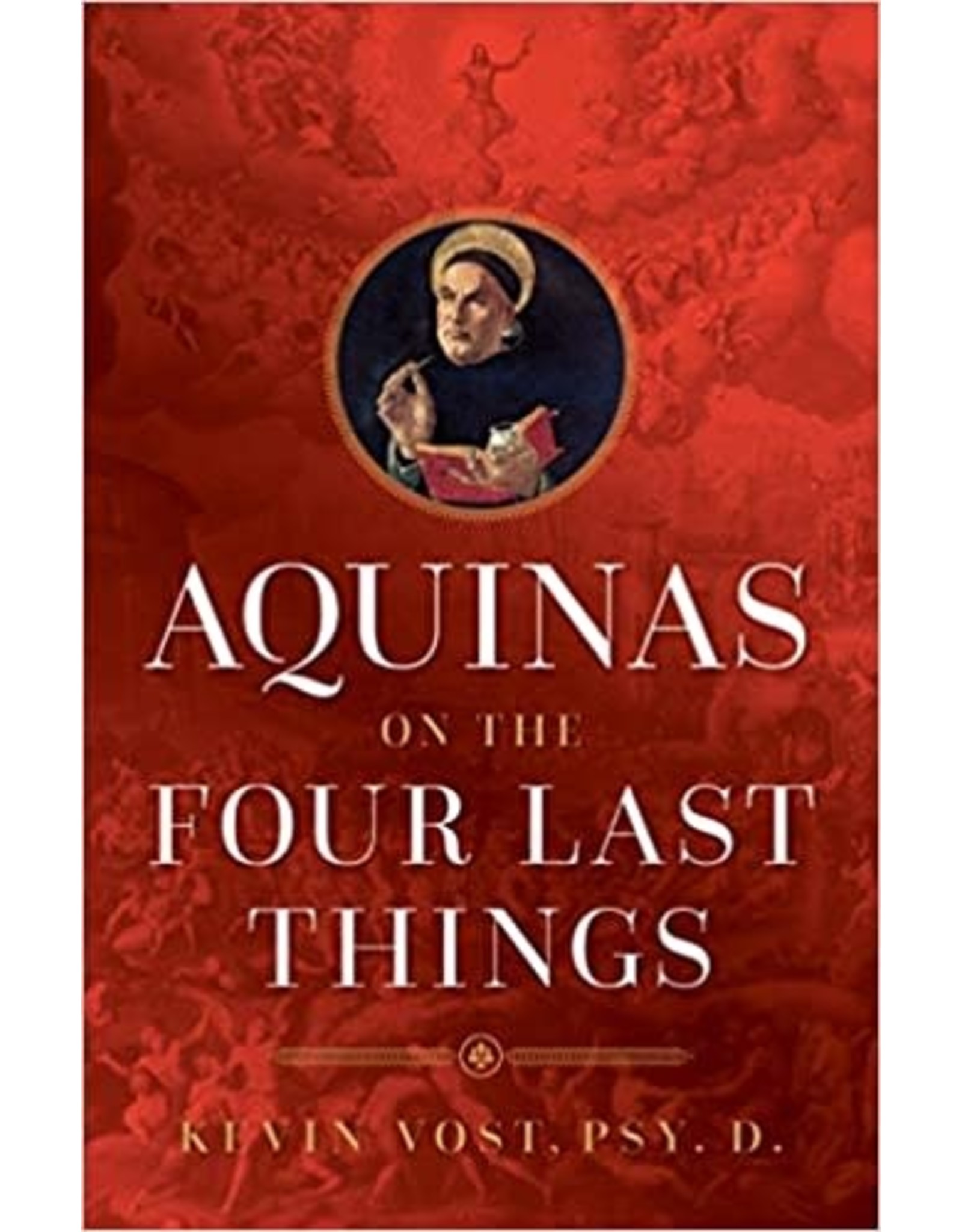 Sophia Press Aquinas on the Four Last Things by Kevin Vost, Psy. D. (Paperback)