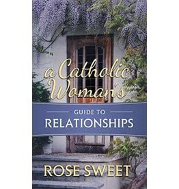 Tan Books A Catholic Woman's Guide To Relationships by Rose Sweet (Paperback)