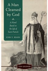 Tan Books A Man Cleansed By God: A Novel Based On The Life Of Saint Patrick by John Edward Beahn (Paperback)