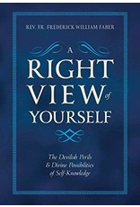 Tan Books A Right View Of Yourself: The Devilish Perils And Divine Possibilities Of Self-Knowledge by Rev. Fr. Frederick William Faber (Paperback)