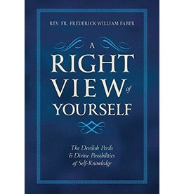 Tan Books A Right View Of Yourself: The Devilish Perils And Divine Possibilities Of Self-Knowledge by Rev. Fr. Frederick William Faber (Paperback)