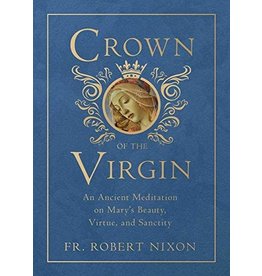 Tan Books Crown Of The Virgin: An Ancient Meditation On Mary's Beauty, Virtue, And Sanctity by Fr. Robert Nixon, OSB (Hardcover)