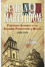Tan Books Mexican Martyrdom: Firsthand Accounts Of The Religious Persecution In Mexico 1926-1935 by Rev. Fr. Wilfrid Parsons (Paperback)